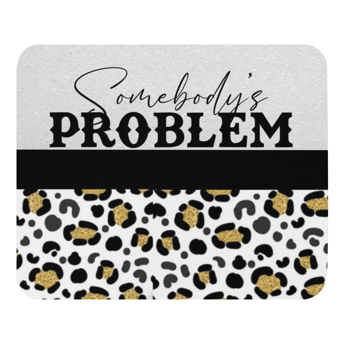 Somebody's Problem Mouse pad